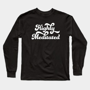 Highly Meditated Long Sleeve T-Shirt